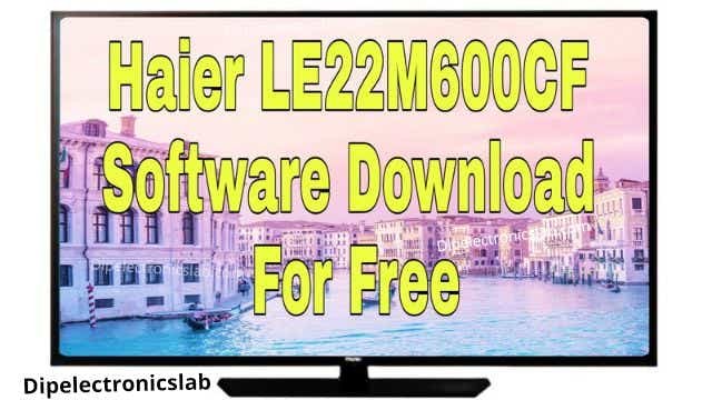 Haier LE22M600CF Software Download For Free