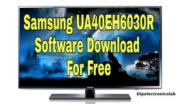 Samsung UA40EH6030R Software Download For Free