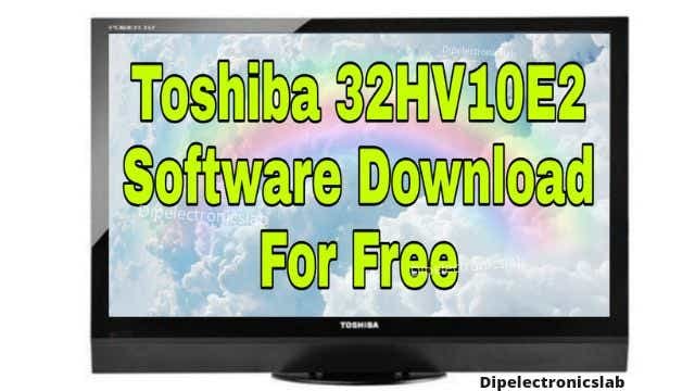 Toshiba 32HV10E2 Software Download For Free
