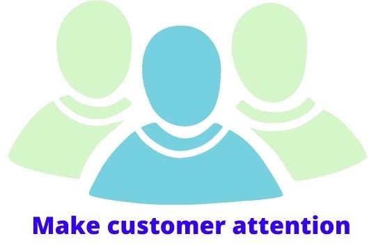  Make customer attention