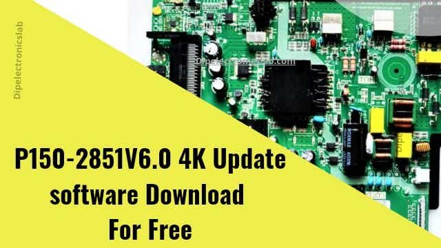 P150-2851V6.0 4K Update Software Download For Free