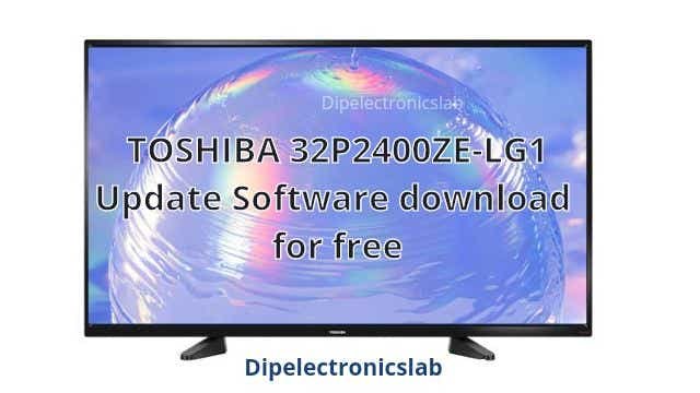 Toshiba 32P2400ZE-LG1 Update Software Download For Free