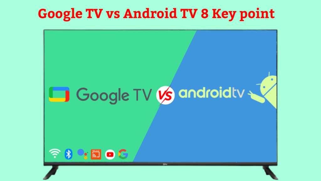 Google TV vs Android TV which is the best 8 key points